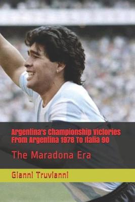 Book cover for Argentina's Championship Victories From Argentina 1978 To Italia 90