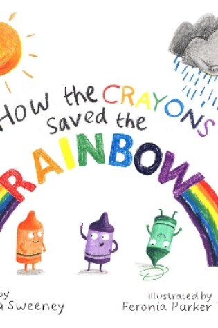 Cover of How the Crayons Saved the Rainbow