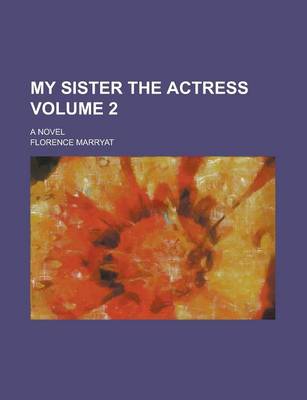 Book cover for My Sister the Actress; A Novel Volume 2
