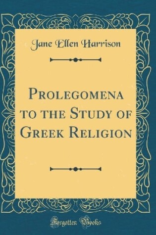 Cover of Prolegomena to the Study of Greek Religion (Classic Reprint)