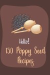 Book cover for Hello! 150 Poppy Seed Recipes