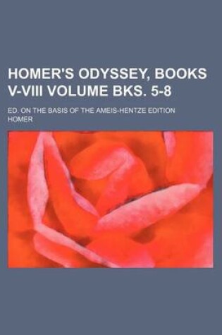 Cover of Homer's Odyssey, Books V-VIII Volume Bks. 5-8; Ed. on the Basis of the Ameis-Hentze Edition