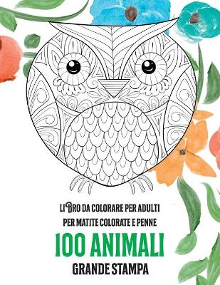 Cover of Libro da colorare per adulti per matite colorate e penne - Grande stampa - 100 Animali