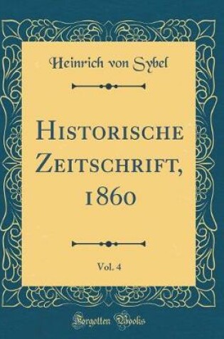 Cover of Historische Zeitschrift, 1860, Vol. 4 (Classic Reprint)