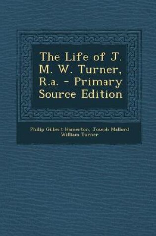 Cover of The Life of J. M. W. Turner, R.A.