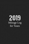 Book cover for 2019 Mileage Log for Taxes