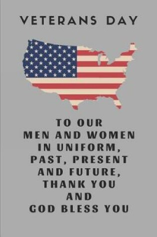 Cover of Veterans Day to Our Men and Women in Uniform, Past, Present and Future, Thank You and God Bless You