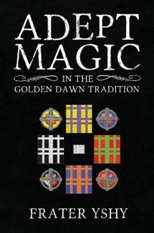 Cover of Adept Magic in the Golden Dawn Tradition