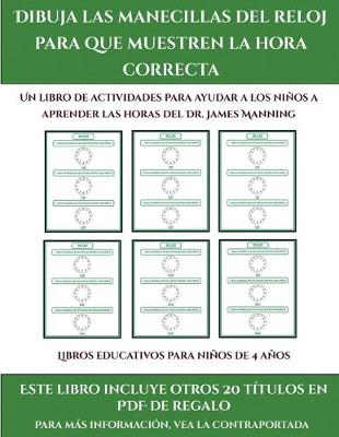 Cover of Libros educativos para niños de 4 años (Dibuja las manecillas del reloj para que muestren la hora correcta)