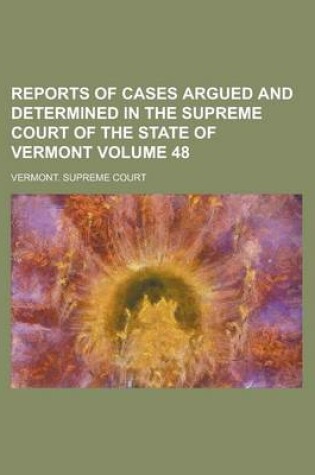 Cover of Reports of Cases Argued and Determined in the Supreme Court of the State of Vermont Volume 48