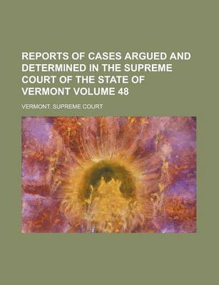 Book cover for Reports of Cases Argued and Determined in the Supreme Court of the State of Vermont Volume 48