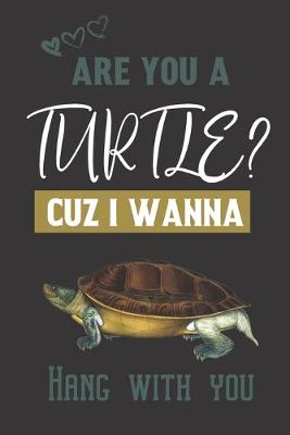 Cover of Are you a Turtle? Cuz i wanna hang with you