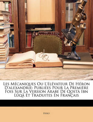 Book cover for Les Mecaniques Ou L'Elevateur de Heron D'Alexandrie