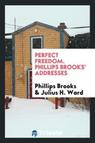 Cover of Perfect Freedom. Phillips Brooks' Addresses