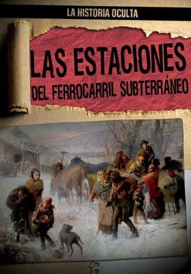 Book cover for Las Estaciones del Ferrocarril Subterráneo (Depots of the Underground Railroad)