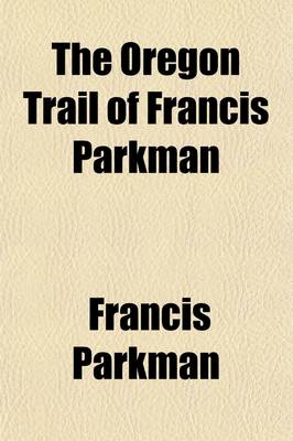 Book cover for The Oregon Trail of Francis Parkman