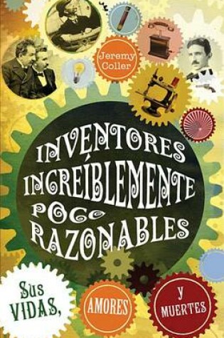 Cover of Inventores Incre Blemente Poco Razonables; Sus Vidas, Amores y Muertes