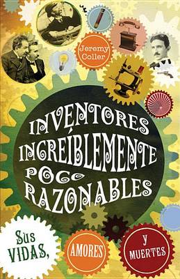 Book cover for Inventores Incre Blemente Poco Razonables; Sus Vidas, Amores y Muertes
