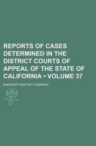 Cover of Reports of Cases Determined in the District Courts of Appeal of the State of California (Volume 37)