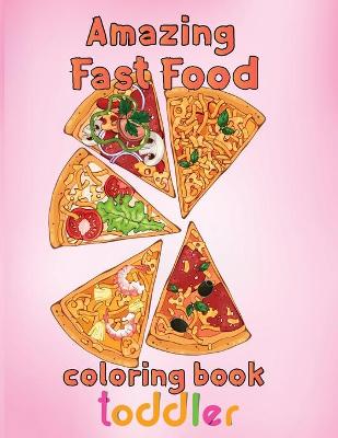 Book cover for Amazing Fast Food Coloring Book Toddler