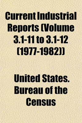 Book cover for Current Industrial Reports (Volume 3.1-11 to 3.1-12 (1977-1982))