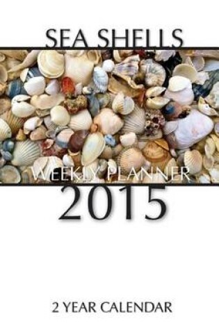 Cover of Sea Shells Weekly Planner 2015