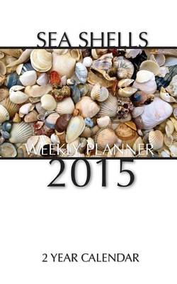 Book cover for Sea Shells Weekly Planner 2015