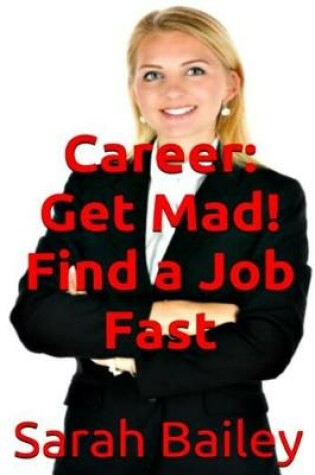 Cover of Get Mad! Find A Job Fast