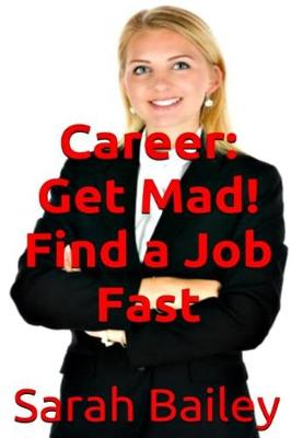 Book cover for Get Mad! Find A Job Fast