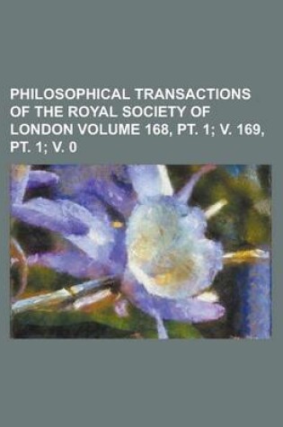 Cover of Philosophical Transactions of the Royal Society of London Volume 168, PT. 1; V. 169, PT. 1; V. 0