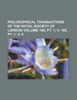 Book cover for Philosophical Transactions of the Royal Society of London Volume 168, PT. 1; V. 169, PT. 1; V. 0