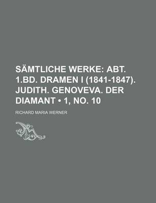 Book cover for Samtliche Werke (1, No. 10); Abt. 1.Bd. Dramen I (1841-1847). Judith. Genoveva. Der Diamant