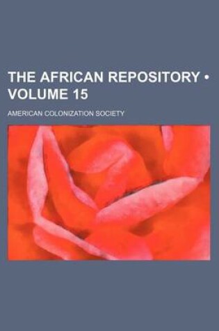 Cover of The African Repository (Volume 15)