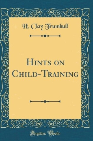 Cover of Hints on Child-Training (Classic Reprint)