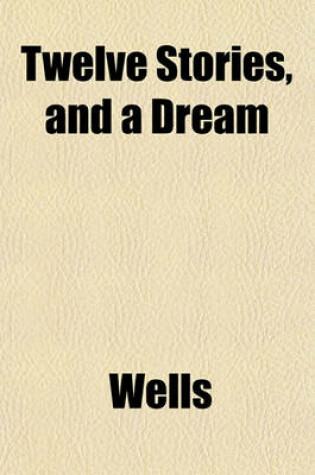 Cover of Twelve Stories, and a Dream