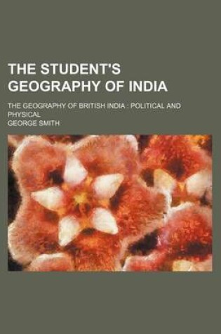 Cover of The Student's Geography of India; The Geography of British India Political and Physical