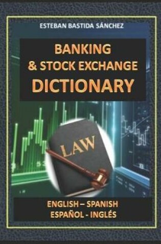 Cover of Banking & Stock exchange Dictionary English - Spanish - Español - Inglés