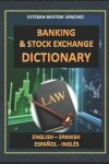 Book cover for Banking & Stock exchange Dictionary English - Spanish - Español - Inglés