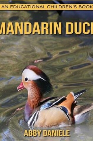 Cover of Mandarin Duck! An Educational Children's Book about Mandarin Duck with Fun Facts & Photos