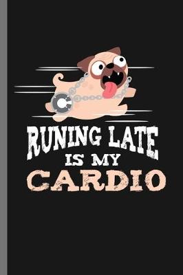 Book cover for Runing Late is my Cardio