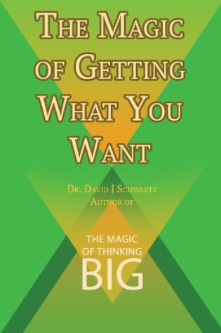Cover of The Magic of Getting What You Want by David J. Schwartz author of The Magic of Thinking Big