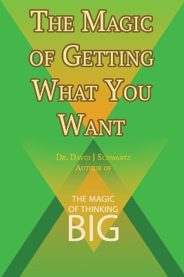 Book cover for The Magic of Getting What You Want by David J. Schwartz author of The Magic of Thinking Big