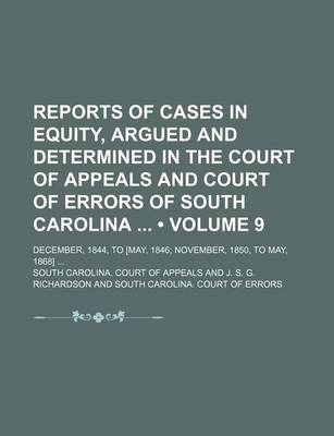 Book cover for Reports of Cases in Equity, Argued and Determined in the Court of Appeals and Court of Errors of South Carolina (Volume 9); December, 1844, to [May, 1846 November, 1850, to May, 1868]