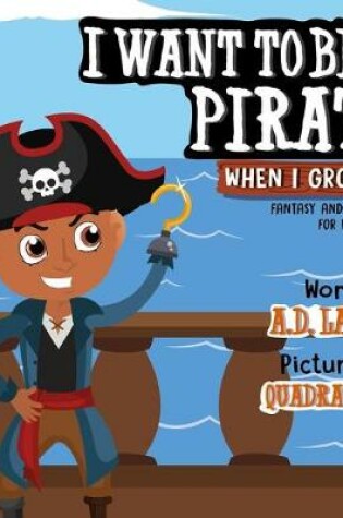 Cover of I Want To Be A Pirate When I Grow Up