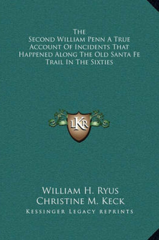 Cover of The Second William Penn a True Account of Incidents That Happened Along the Old Santa Fe Trail in the Sixties