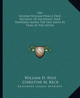 Book cover for The Second William Penn a True Account of Incidents That Happened Along the Old Santa Fe Trail in the Sixties