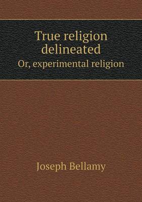 Book cover for True religion delineated Or, experimental religion