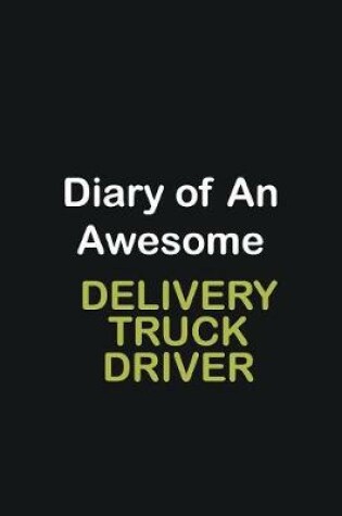 Cover of Diary of an awesome Delivery Truck Driver