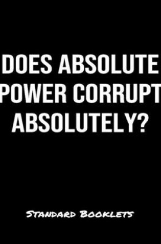 Cover of Does Absolute Power Corrupt Absolutely?
