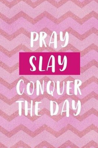 Cover of Pray Slay Conquer The Day